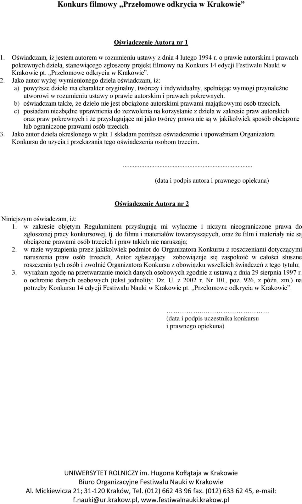 Jako autor wyżej wymienionego dzieła oświadczam, iż: a) powyższe dzieło ma charakter oryginalny, twórczy i indywidualny, spełniając wymogi przynależne utworowi w rozumieniu ustawy o prawie autorskim