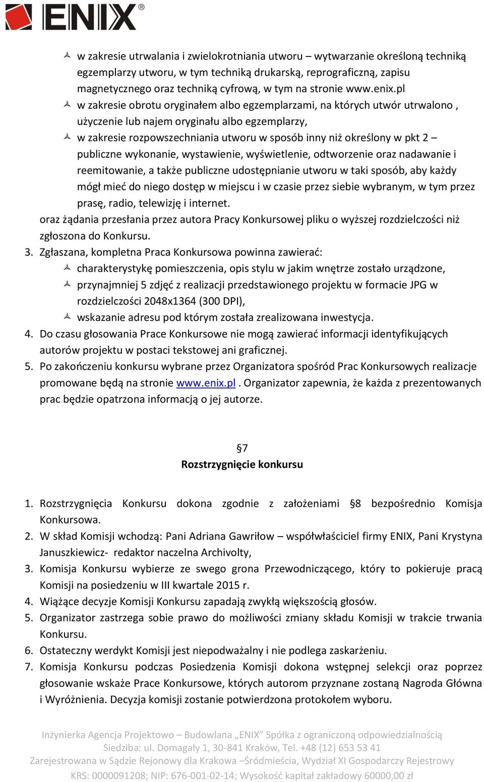 pl w zakresie obrotu oryginałem albo egzemplarzami, na których utwór utrwalono, użyczenie lub najem oryginału albo egzemplarzy, w zakresie rozpowszechniania utworu w sposób inny niż określony w pkt 2