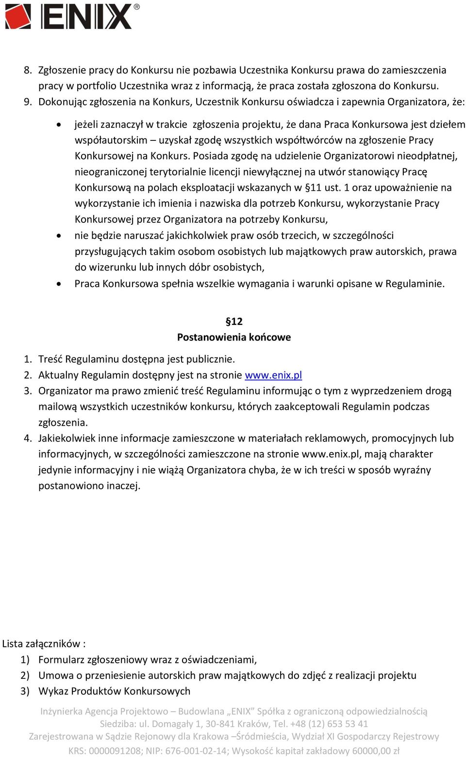 zgodę wszystkich współtwórców na zgłoszenie Pracy Konkursowej na Konkurs.