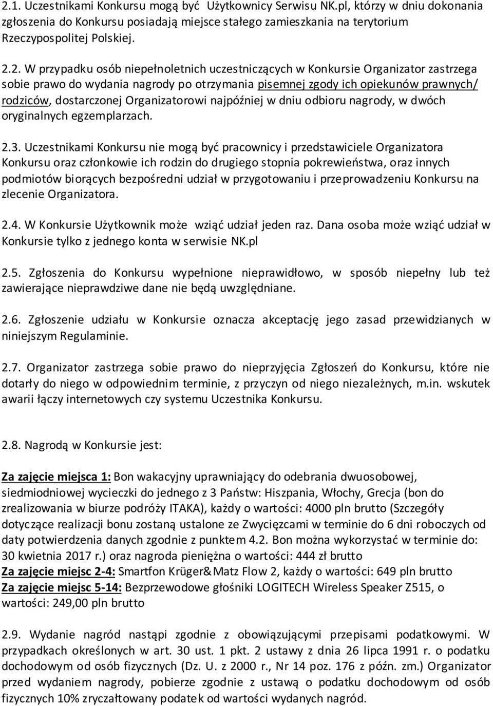 Organizatorowi najpóźniej w dniu odbioru nagrody, w dwóch oryginalnych egzemplarzach. 2.3.