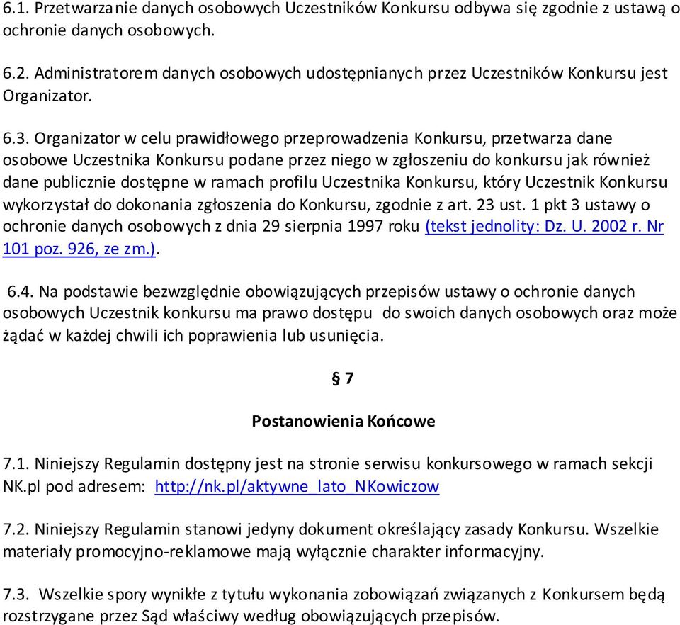 Organizator w celu prawidłowego przeprowadzenia Konkursu, przetwarza dane osobowe Uczestnika Konkursu podane przez niego w zgłoszeniu do konkursu jak również dane publicznie dostępne w ramach profilu