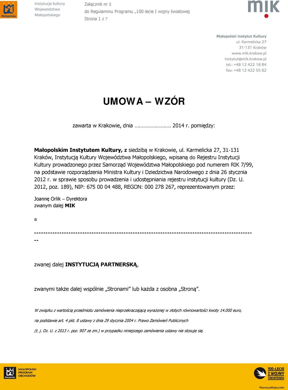 podstawie rozporządzenia Ministra Kultury i Dziedzictwa Narodowego z dnia 26 stycznia 2012 r. w sprawie sposobu prowadzenia i udostępniania rejestru instytucji kultury (Dz. U. 2012, poz.