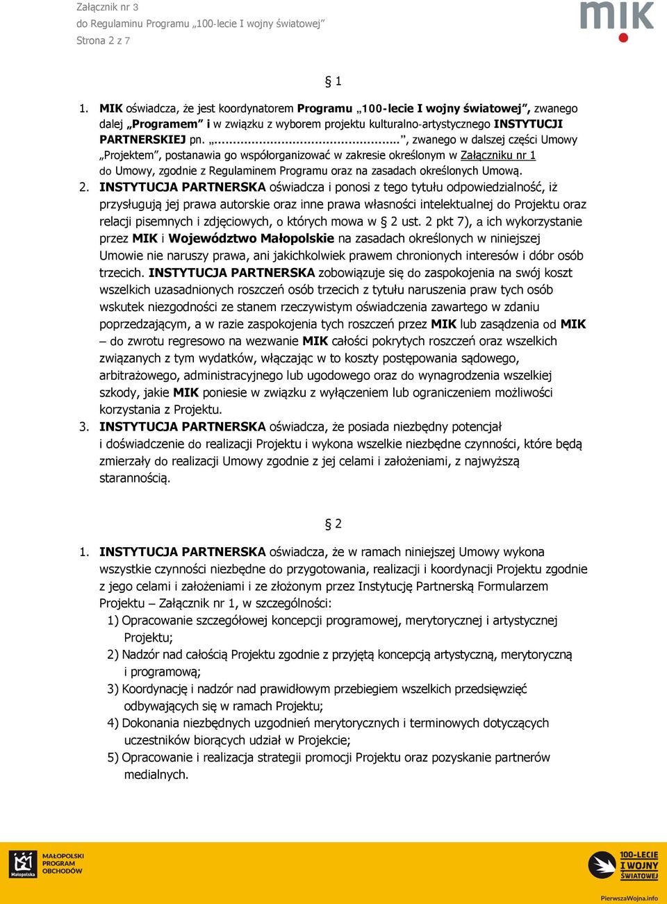 INSTYTUCJA PARTNERSKA oświadcza i ponosi z tego tytułu odpowiedzialność, iż przysługują jej prawa autorskie oraz inne prawa własności intelektualnej do Projektu oraz relacji pisemnych i zdjęciowych,