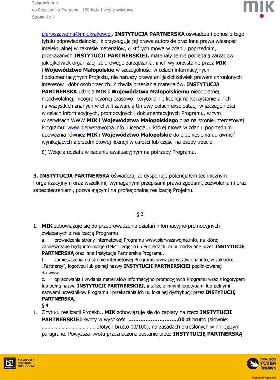 poprzednim, przekazanych INSTYTUCJI PARTNERSKIEJ, materiały te nie podlegają zarządowi jakiejkolwiek organizacji zbiorowego zarządzania, a ich wykorzystanie przez MIK i Województwo Małopolskie w