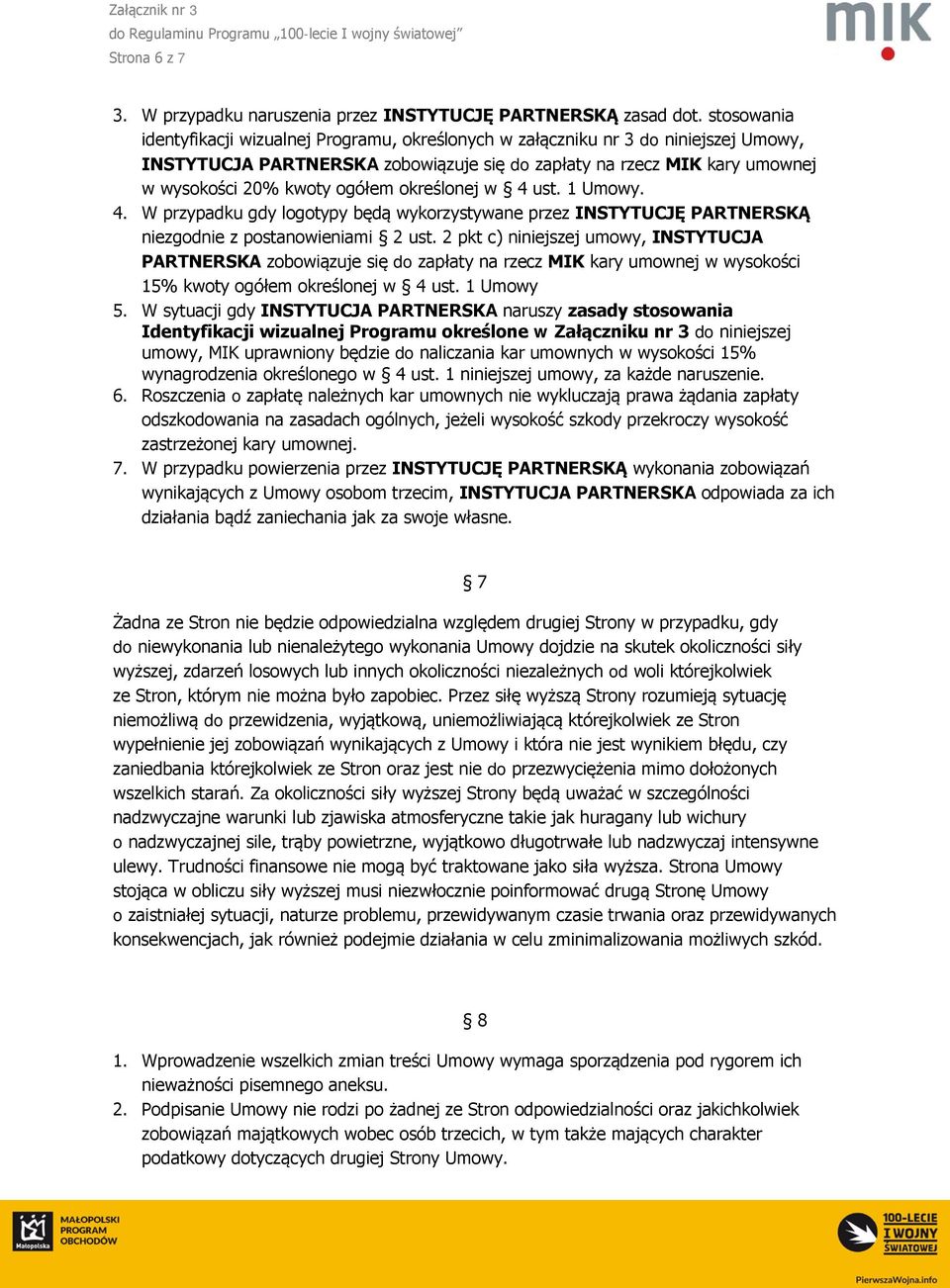 określonej w 4 ust. 1 Umowy. 4. W przypadku gdy logotypy będą wykorzystywane przez INSTYTUCJĘ PARTNERSKĄ niezgodnie z postanowieniami 2 ust.