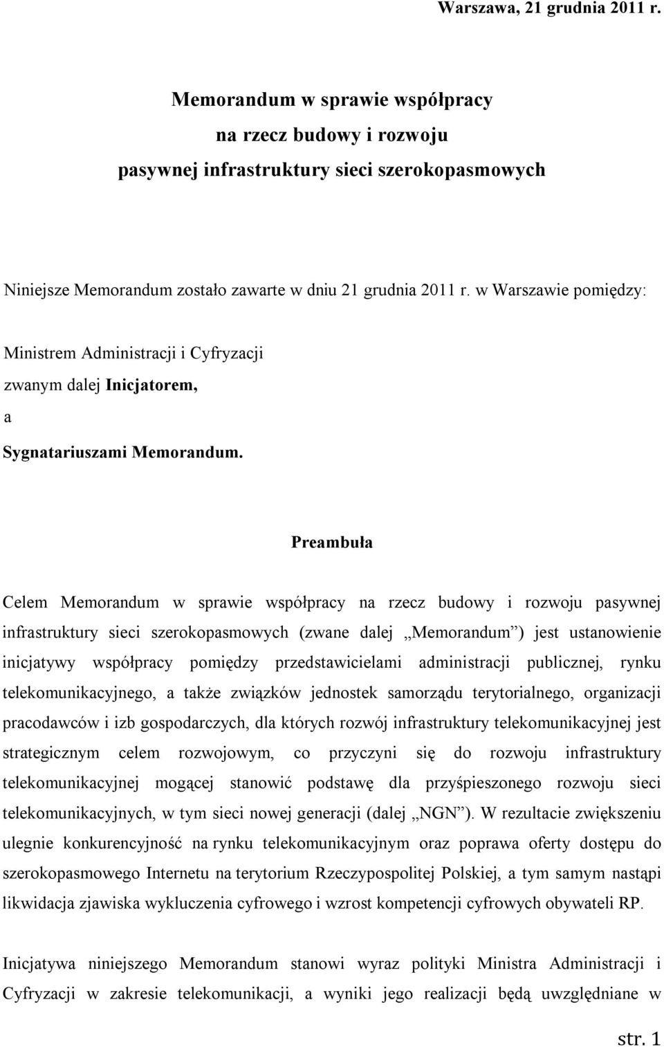 Preambuła Celem Memorandum w sprawie współpracy na rzecz budowy i rozwoju pasywnej infrastruktury sieci szerokopasmowych (zwane dalej Memorandum ) jest ustanowienie inicjatywy współpracy pomiędzy