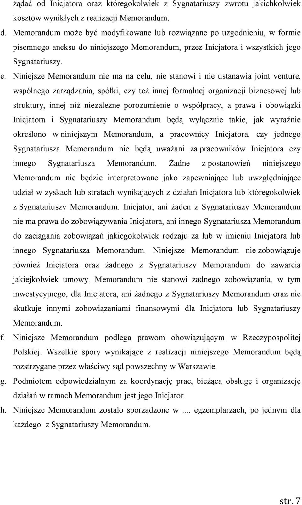 Niniejsze Memorandum nie ma na celu, nie stanowi i nie ustanawia joint venture, wspólnego zarządzania, spółki, czy też innej formalnej organizacji biznesowej lub struktury, innej niż niezależne