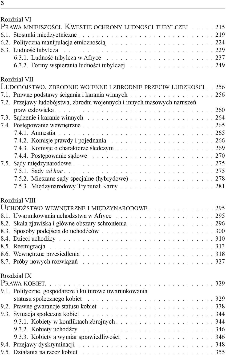 ................. 249 Rozdział VII Ludobójstwo, zbrodnie wojenne i zbrodnie przeciw ludzkości.. 256 7.1. Prawne podstawy ścigania i karania winnych.................. 256 7.2. Przejawy ludobójstwa, zbrodni wojennych i innych masowych naruszeń praw człowieka.