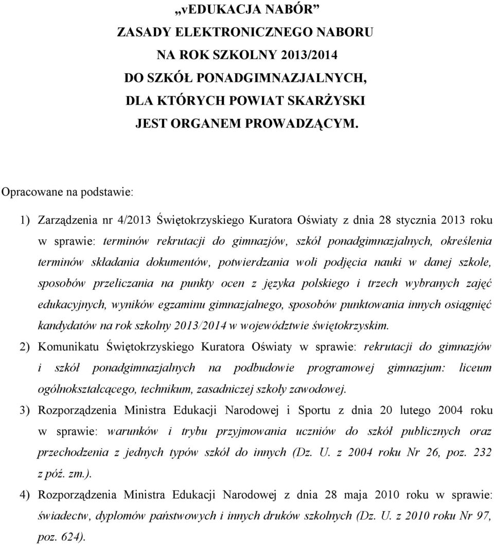 terminów składania dokumentów, potwierdzania woli podjęcia nauki w danej szkole, sposobów przeliczania na punkty ocen z języka polskiego i trzech wybranych zajęć edukacyjnych, wyników egzaminu