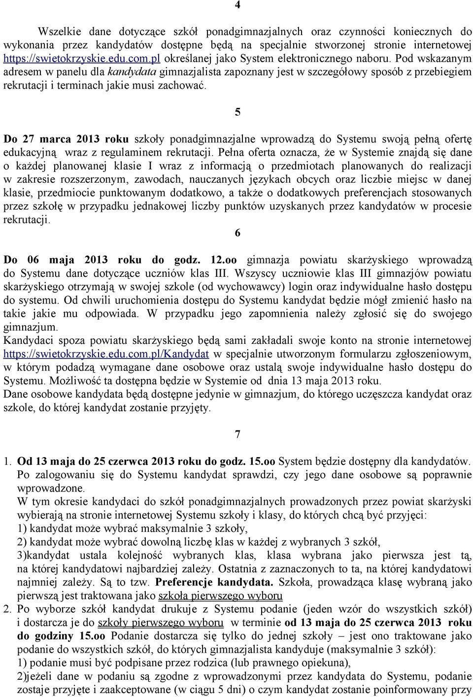 Pod wskazanym adresem w panelu dla kandydata gimnazjalista zapoznany jest w szczegółowy sposób z przebiegiem rekrutacji i terminach jakie musi zachować.