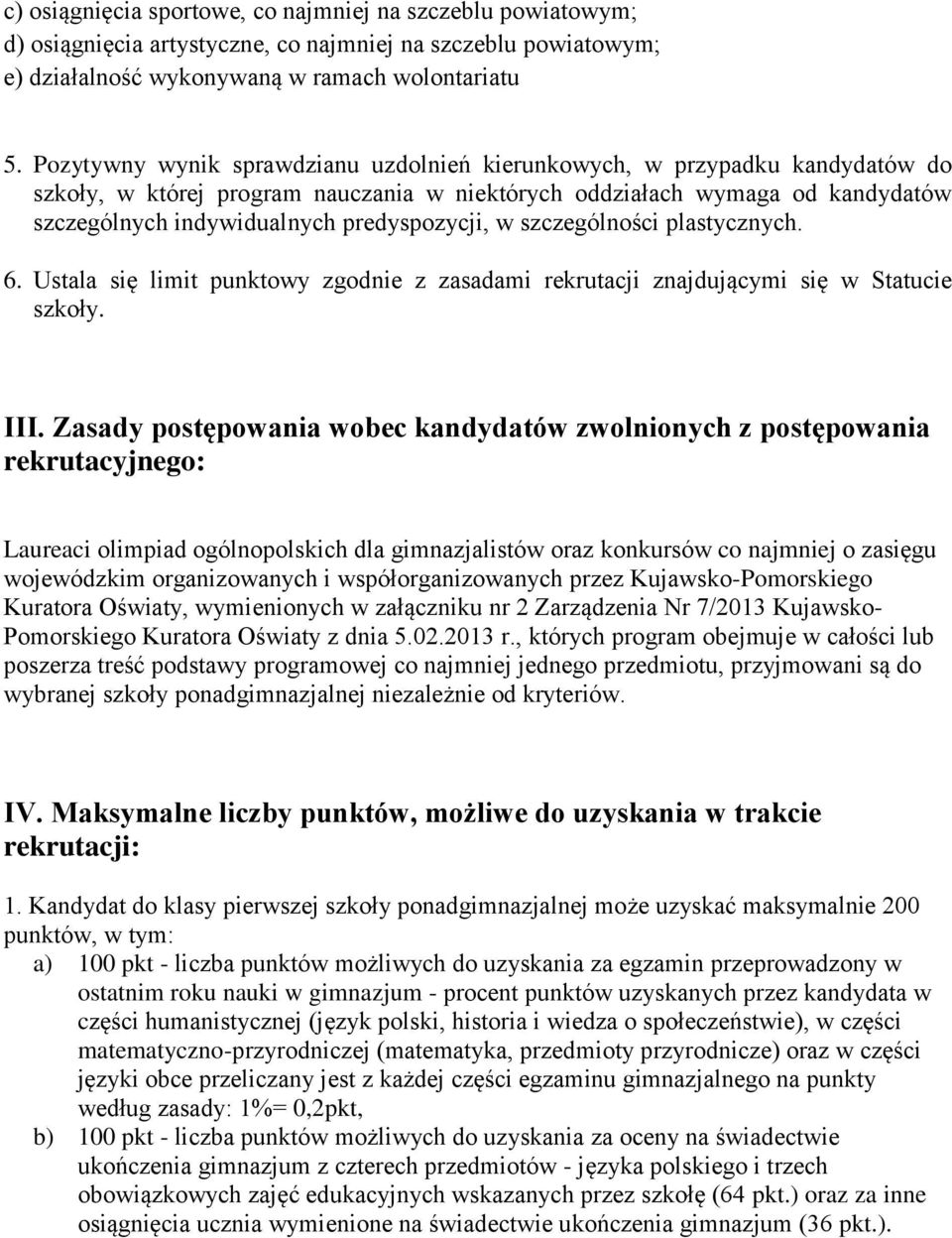 predyspozycji, w szczególności plastycznych. 6. Ustala się limit punktowy zgodnie z zasadami rekrutacji znajdującymi się w Statucie szkoły. III.