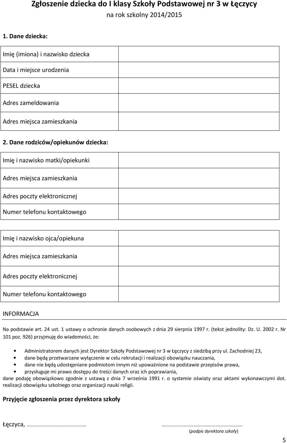 Dane rodziców/opiekunów dziecka: Imię i nazwisko matki/opiekunki Adres miejsca zamieszkania Adres poczty elektronicznej Numer telefonu kontaktowego Imię i nazwisko ojca/opiekuna Adres miejsca