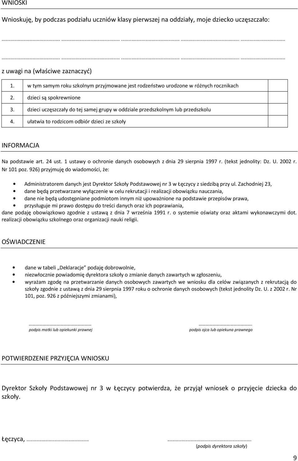 ułatwia to rodzicom odbiór dzieci ze szkoły INFORMACJA Na podstawie art. 24 ust. 1 ustawy o ochronie danych osobowych z dnia 29 sierpnia 1997 r. (tekst jednolity: Dz. U. 2002 r. Nr 101 poz.