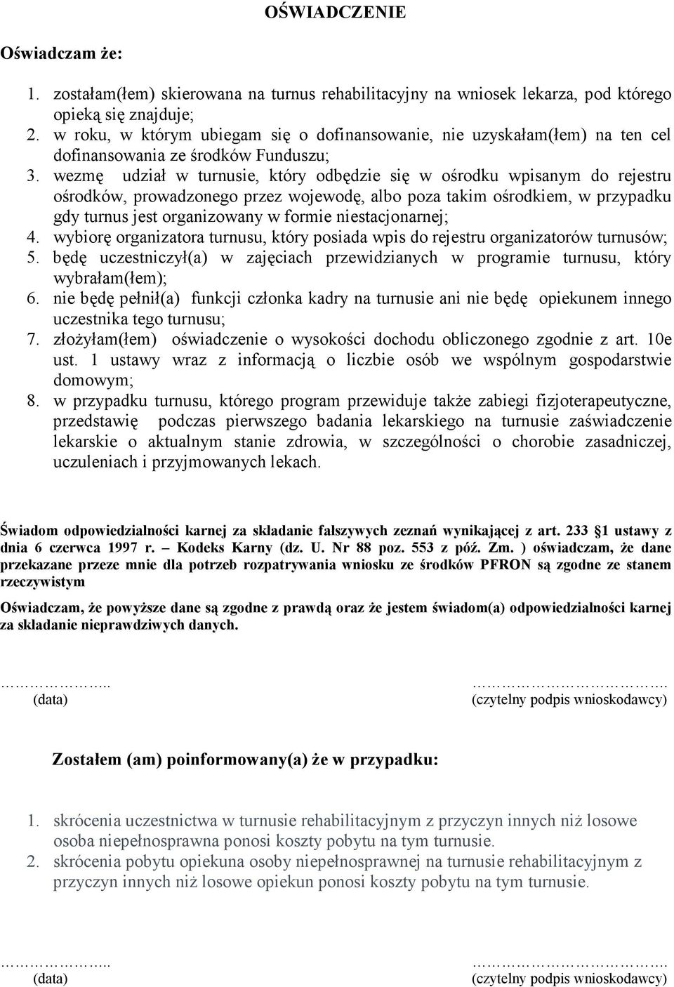 wezmę udział w turnusie, który odbędzie się w ośrodku wpisanym do rejestru ośrodków, prowadzonego przez wojewodę, albo poza takim ośrodkiem, w przypadku gdy turnus jest organizowany w formie