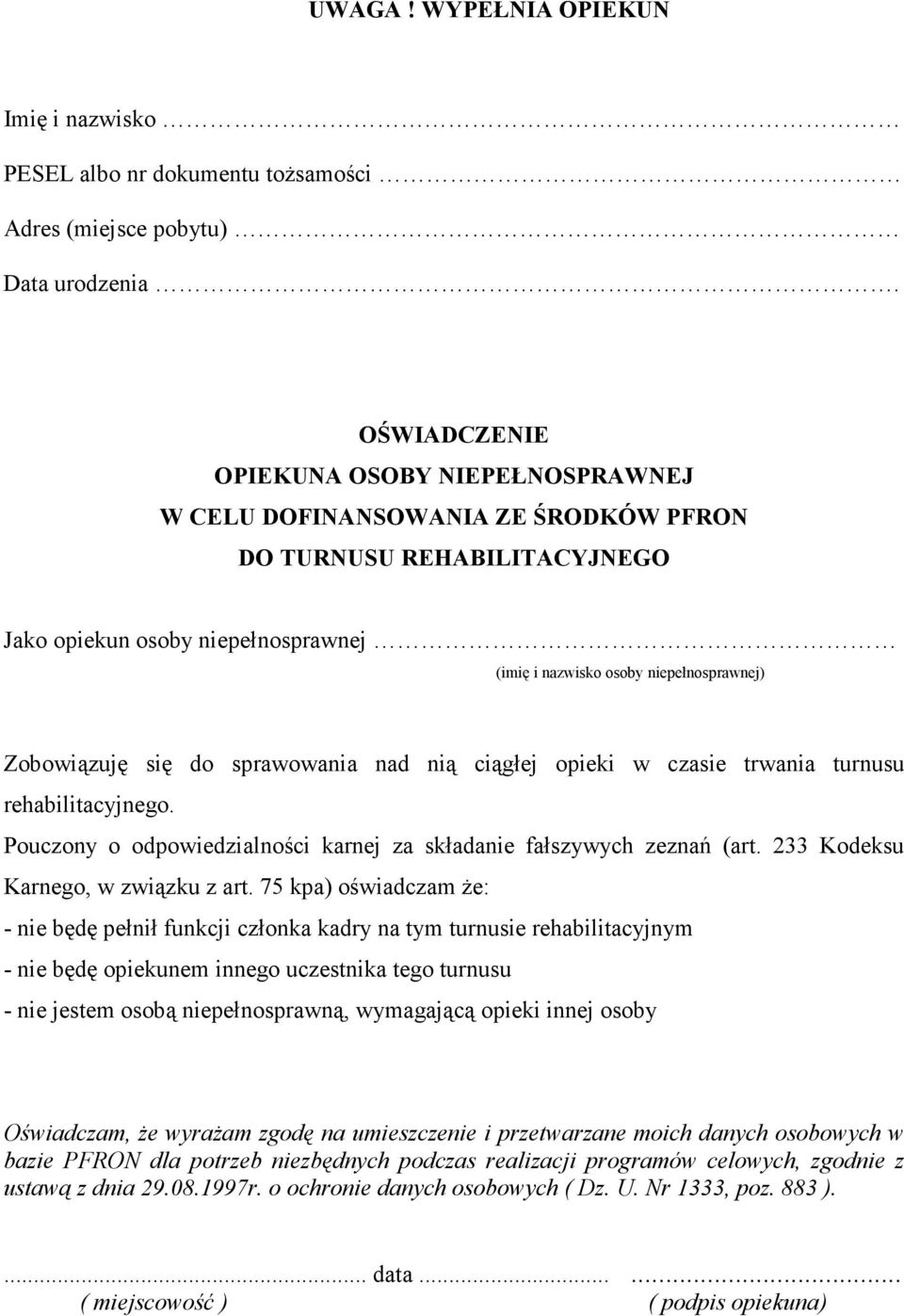 Zobowiązuję się do sprawowania nad nią ciągłej opieki w czasie trwania turnusu rehabilitacyjnego. Pouczony o odpowiedzialności karnej za składanie fałszywych zeznań (art.