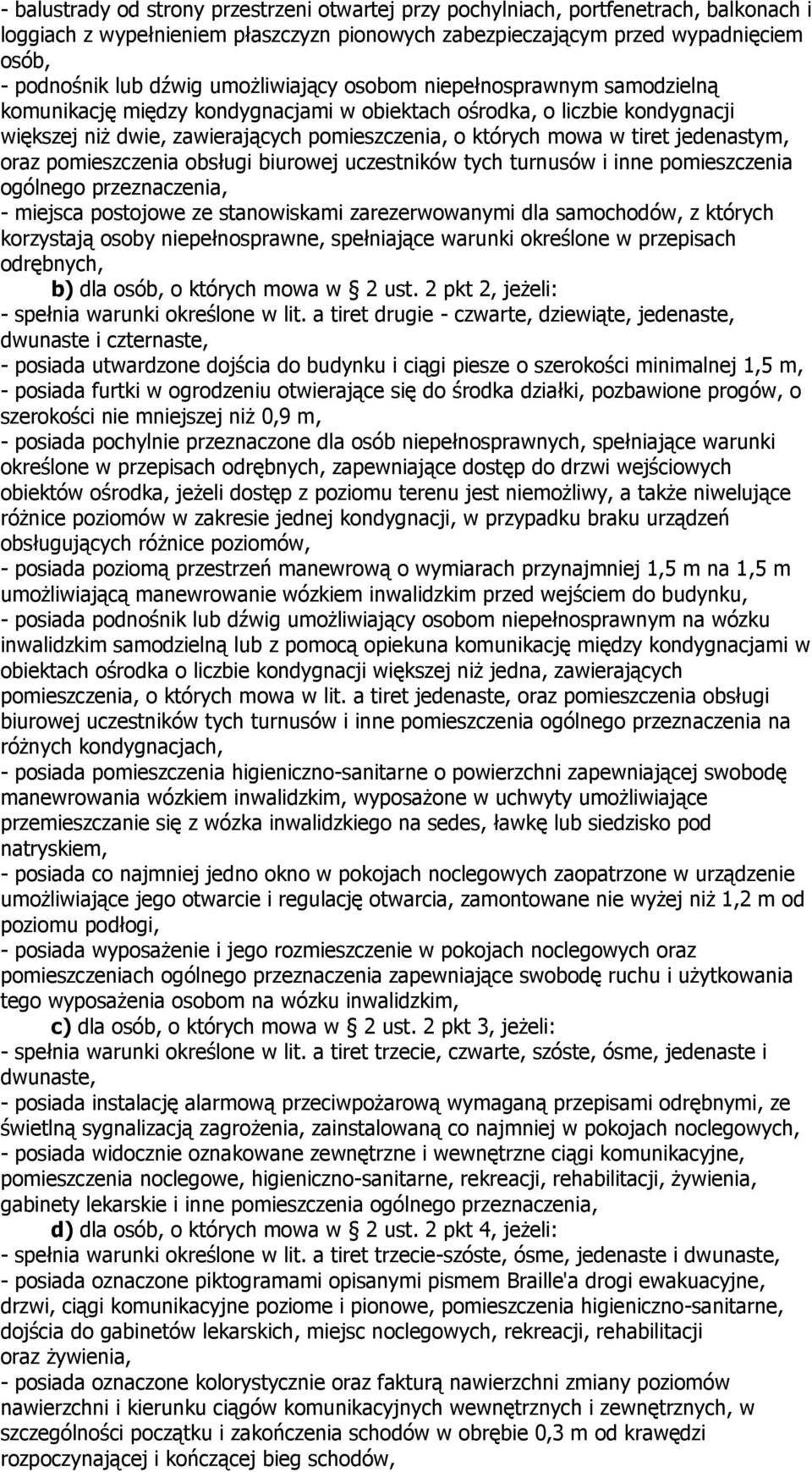 jedenastym, oraz pomieszczenia obsługi biurowej uczestników tych turnusów i inne pomieszczenia ogólnego przeznaczenia, - miejsca postojowe ze stanowiskami zarezerwowanymi dla samochodów, z których