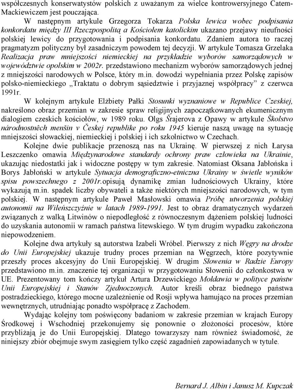 podpisania konkordatu. Zdaniem autora to raczej pragmatyzm polityczny był zasadniczym powodem tej decyzji.
