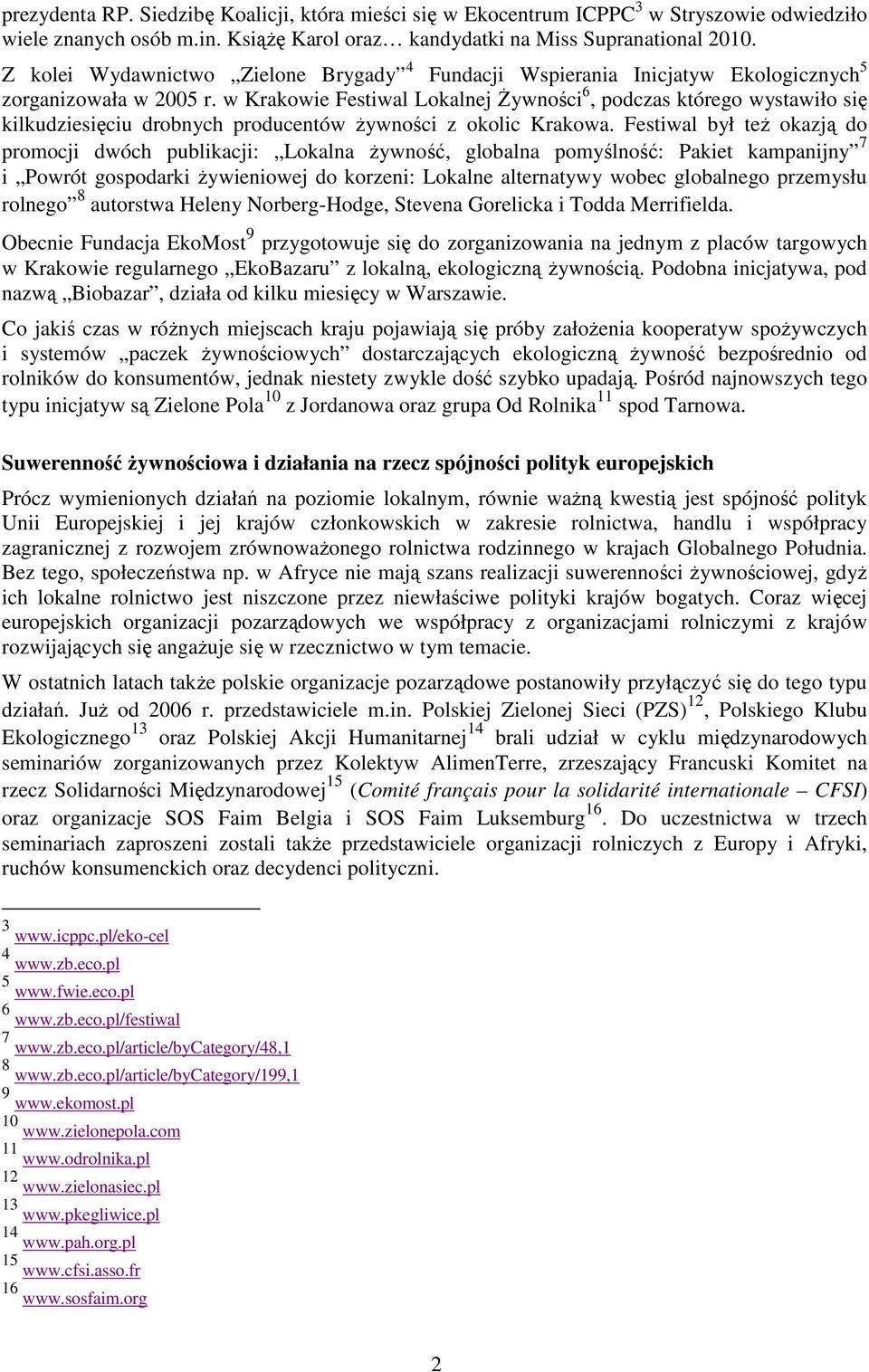 w Krakowie Festiwal Lokalnej śywności 6, podczas którego wystawiło się kilkudziesięciu drobnych producentów Ŝywności z okolic Krakowa.