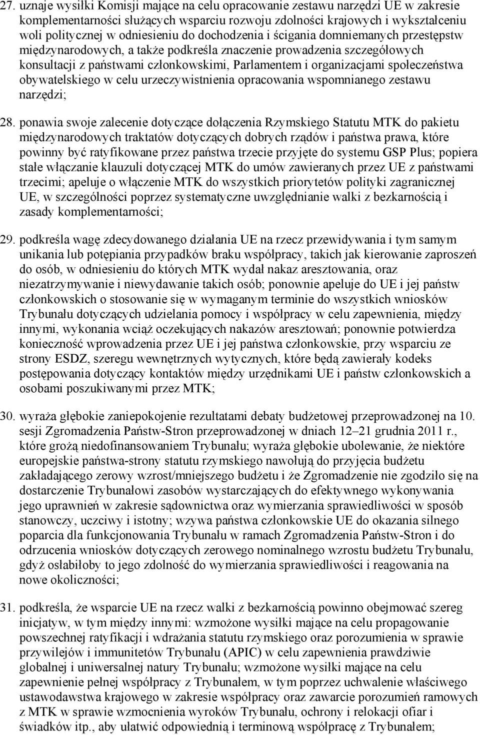 społeczeństwa obywatelskiego w celu urzeczywistnienia opracowania wspomnianego zestawu narzędzi; 28.