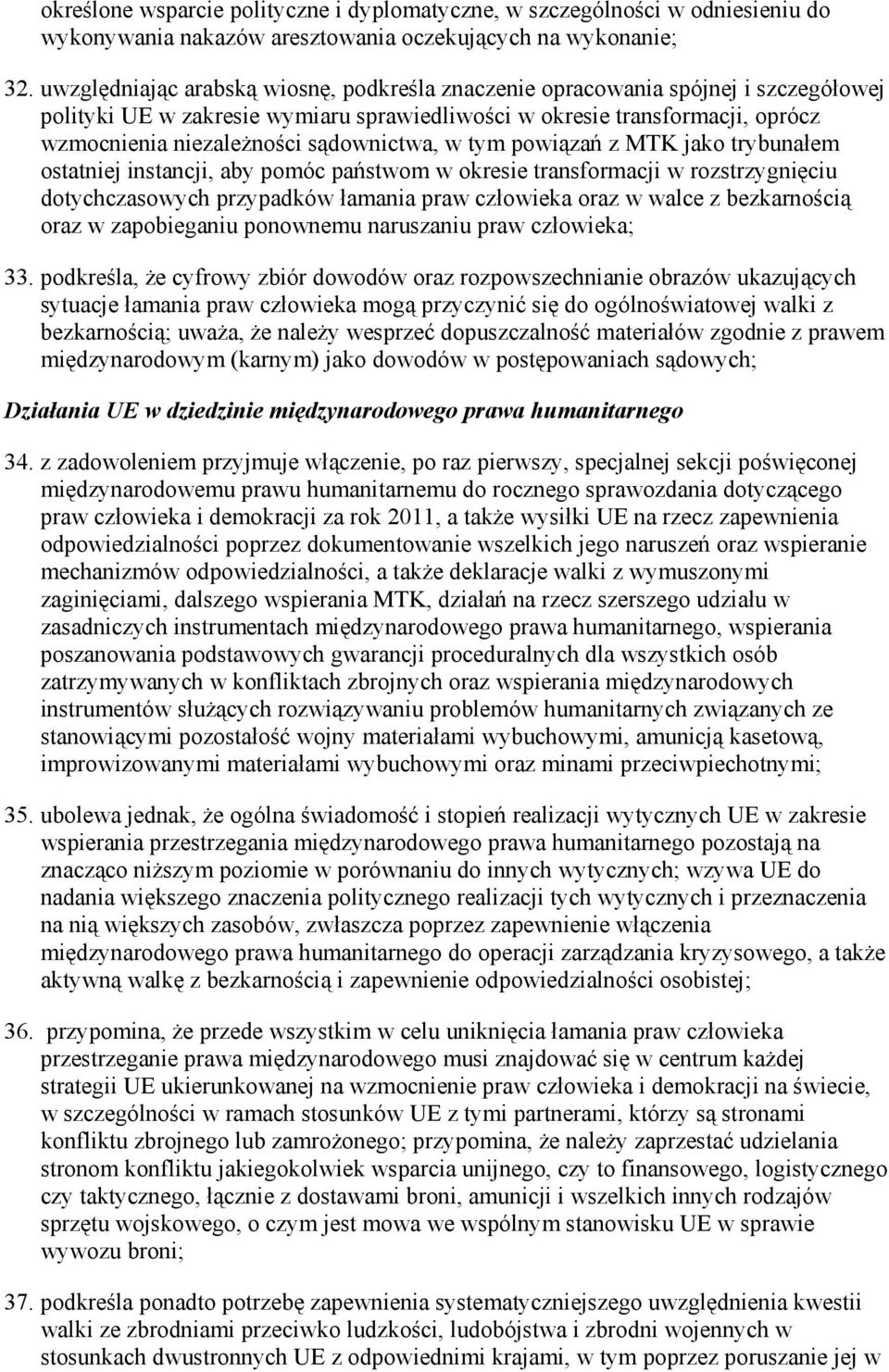 sądownictwa, w tym powiązań z MTK jako trybunałem ostatniej instancji, aby pomóc państwom w okresie transformacji w rozstrzygnięciu dotychczasowych przypadków łamania praw człowieka oraz w walce z