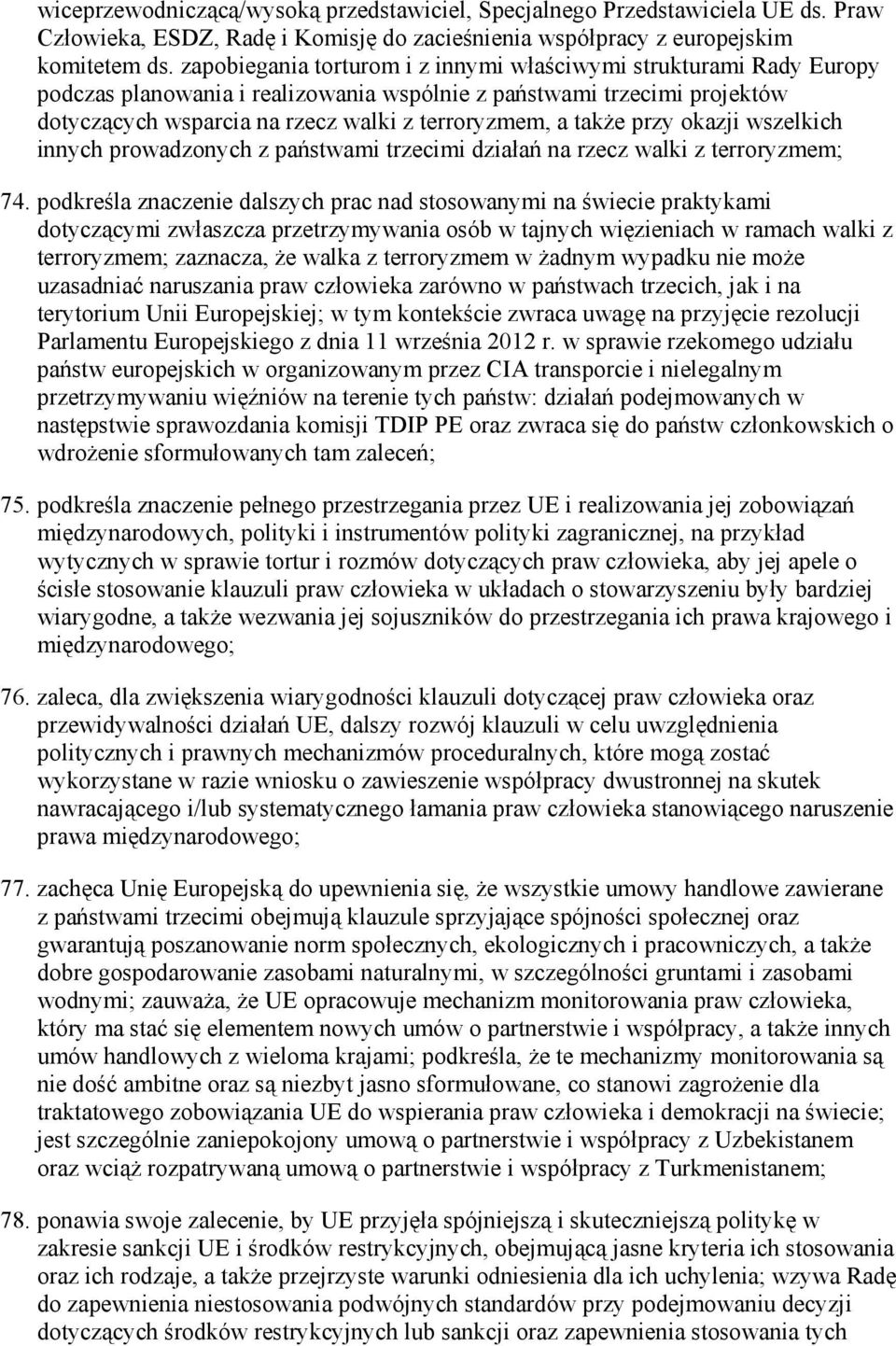 takŝe przy okazji wszelkich innych prowadzonych z państwami trzecimi działań na rzecz walki z terroryzmem; 74.