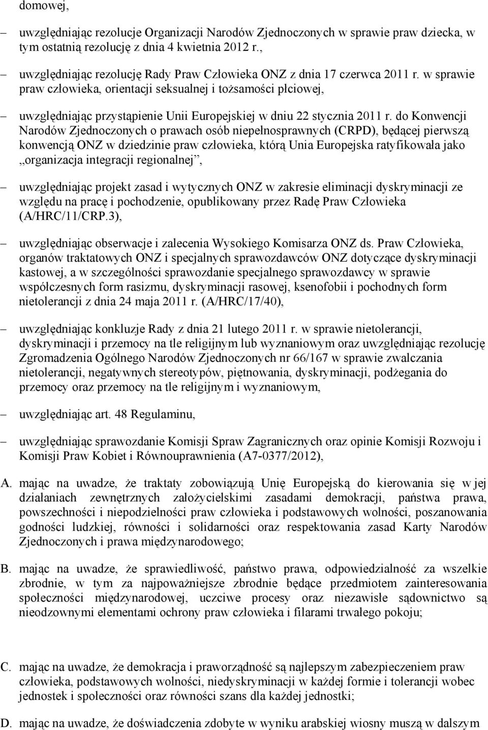 w sprawie praw człowieka, orientacji seksualnej i toŝsamości płciowej, uwzględniając przystąpienie Unii Europejskiej w dniu 22 stycznia 2011 r.
