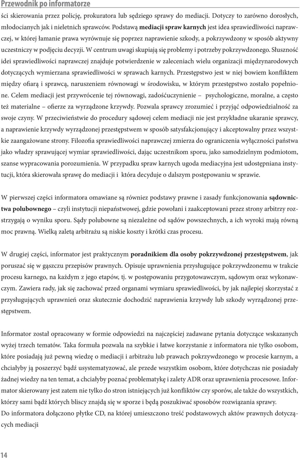 W centrum uwagi skupiają się problemy i potrzeby pokrzywdzonego.