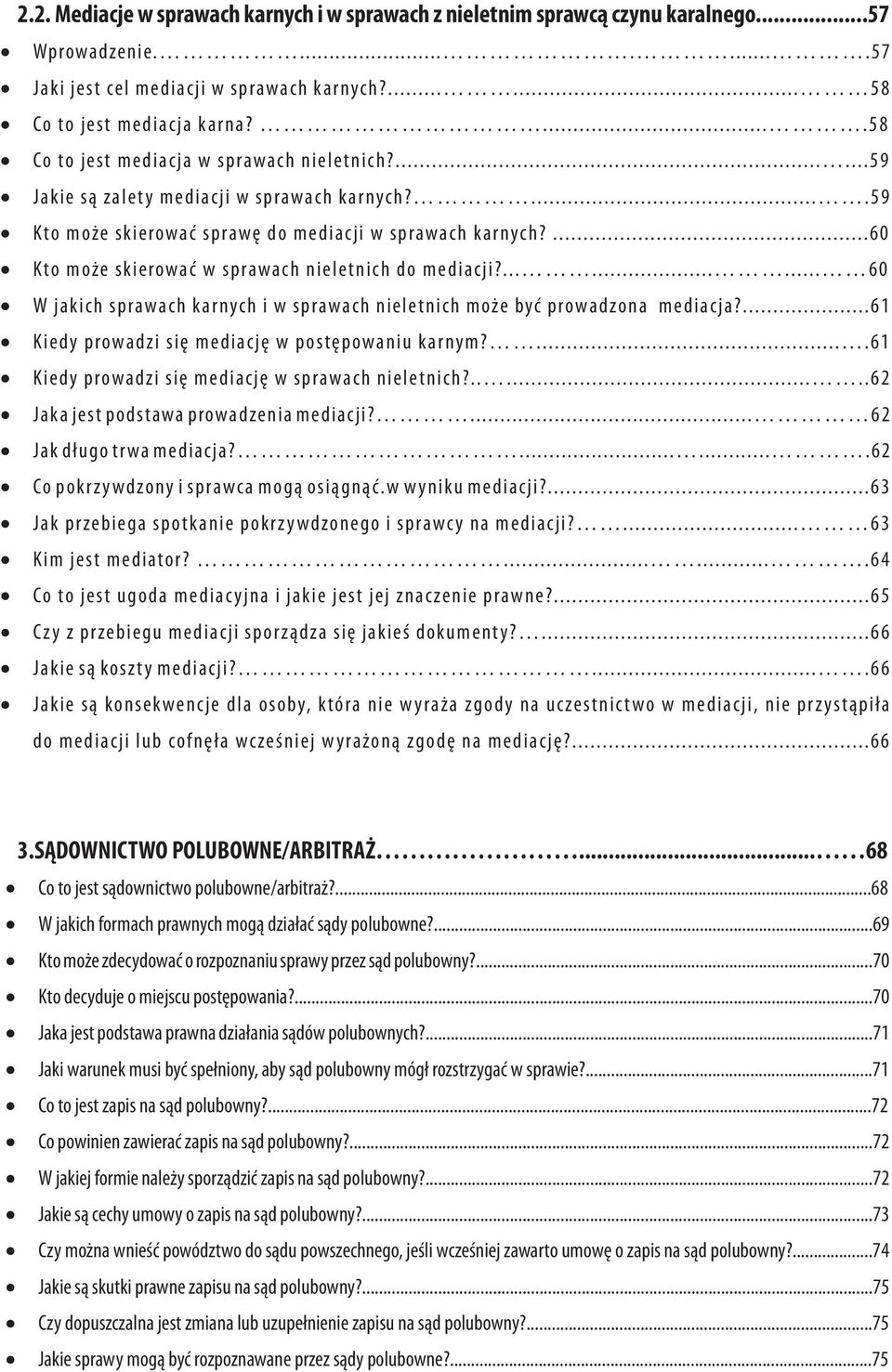 ...60 Kto może skierować w sprawach nieletnich do mediacji?......... 60 W jakich sprawach karnych i w sprawach nieletnich może być prowadzona mediacja?
