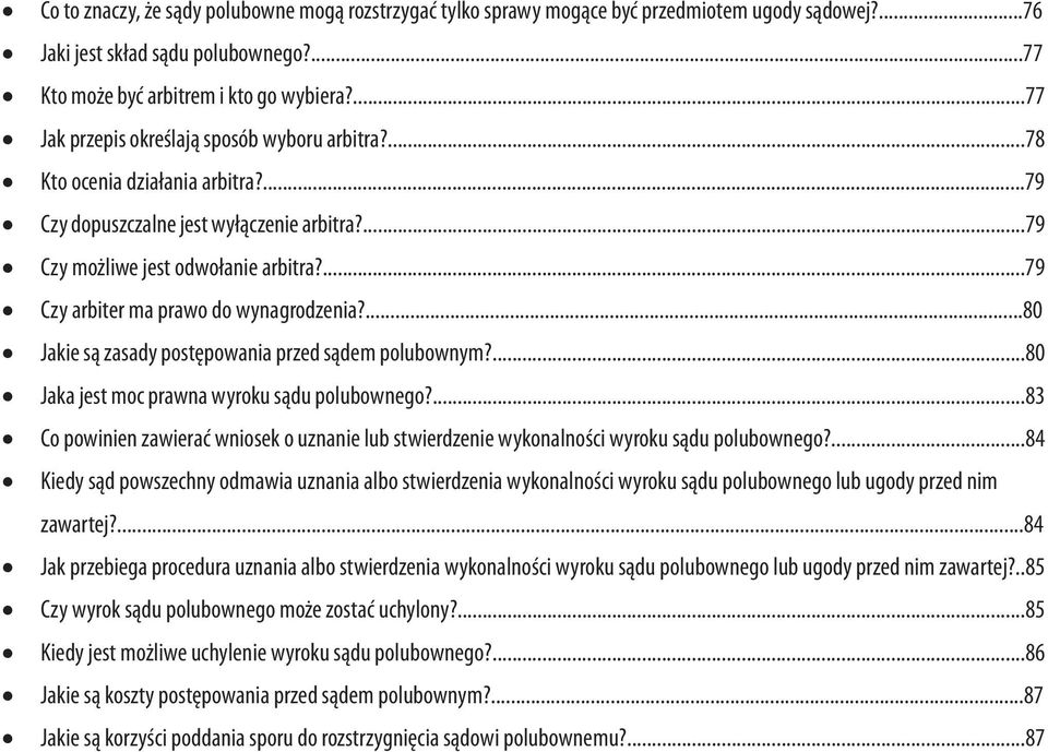 ...79 Czy arbiter ma prawo do wynagrodzenia?...80 Jakie są zasady postępowania przed sądem polubownym?...80 Jaka jest moc prawna wyroku sądu polubownego?