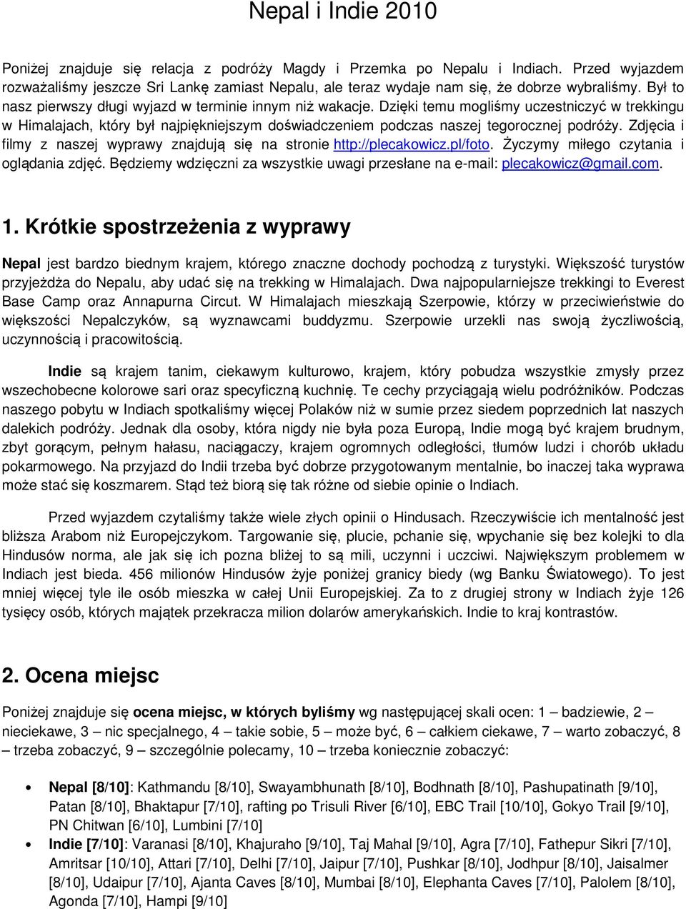 Dzięki temu mogliśmy uczestniczyć w trekkingu w Himalajach, który był najpiękniejszym doświadczeniem podczas naszej tegorocznej podróży.