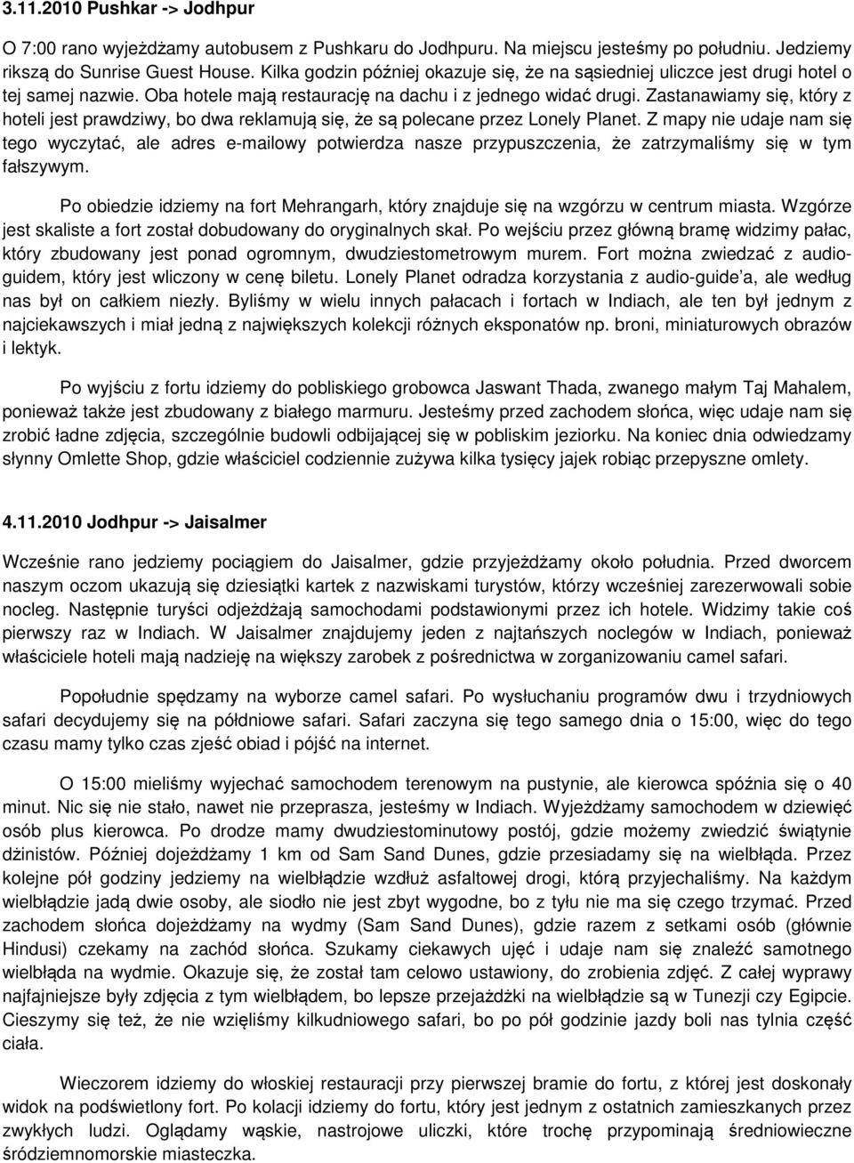 Zastanawiamy się, który z hoteli jest prawdziwy, bo dwa reklamują się, że są polecane przez Lonely Planet.