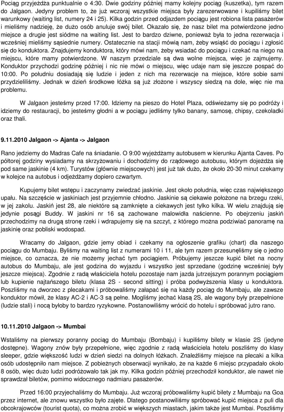 Kilka godzin przed odjazdem pociągu jest robiona lista pasażerów i mieliśmy nadzieję, że dużo osób anuluje swój bilet.