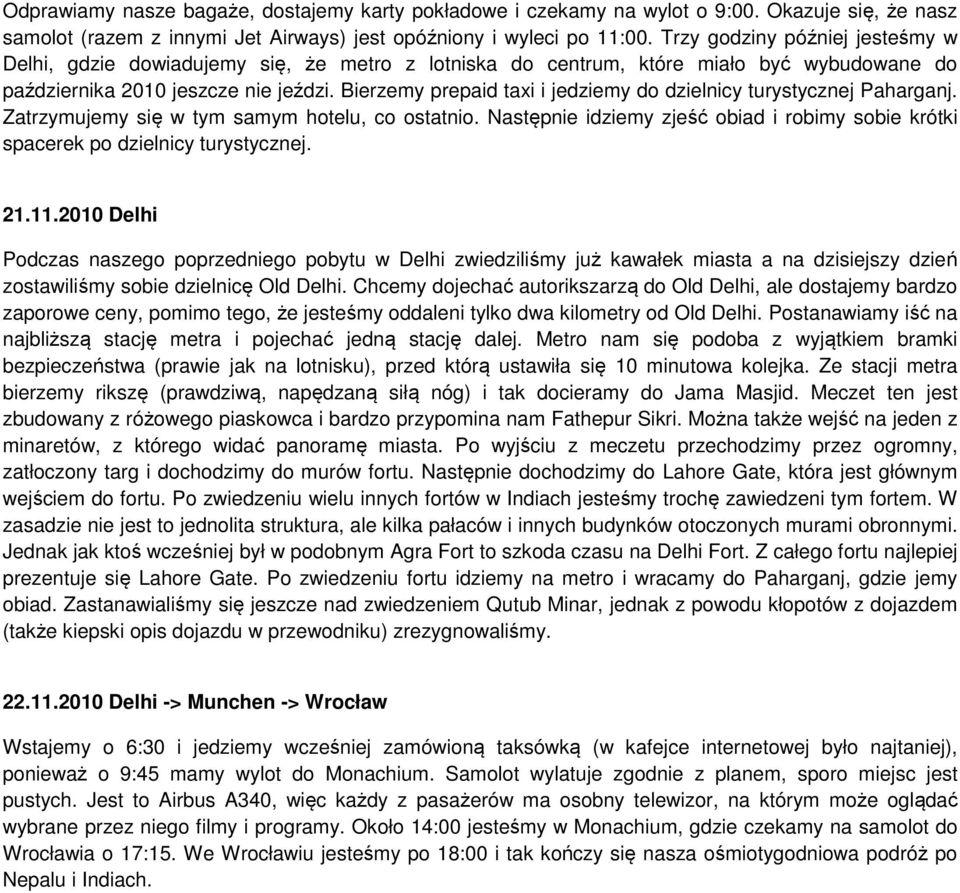 Bierzemy prepaid taxi i jedziemy do dzielnicy turystycznej Paharganj. Zatrzymujemy się w tym samym hotelu, co ostatnio.