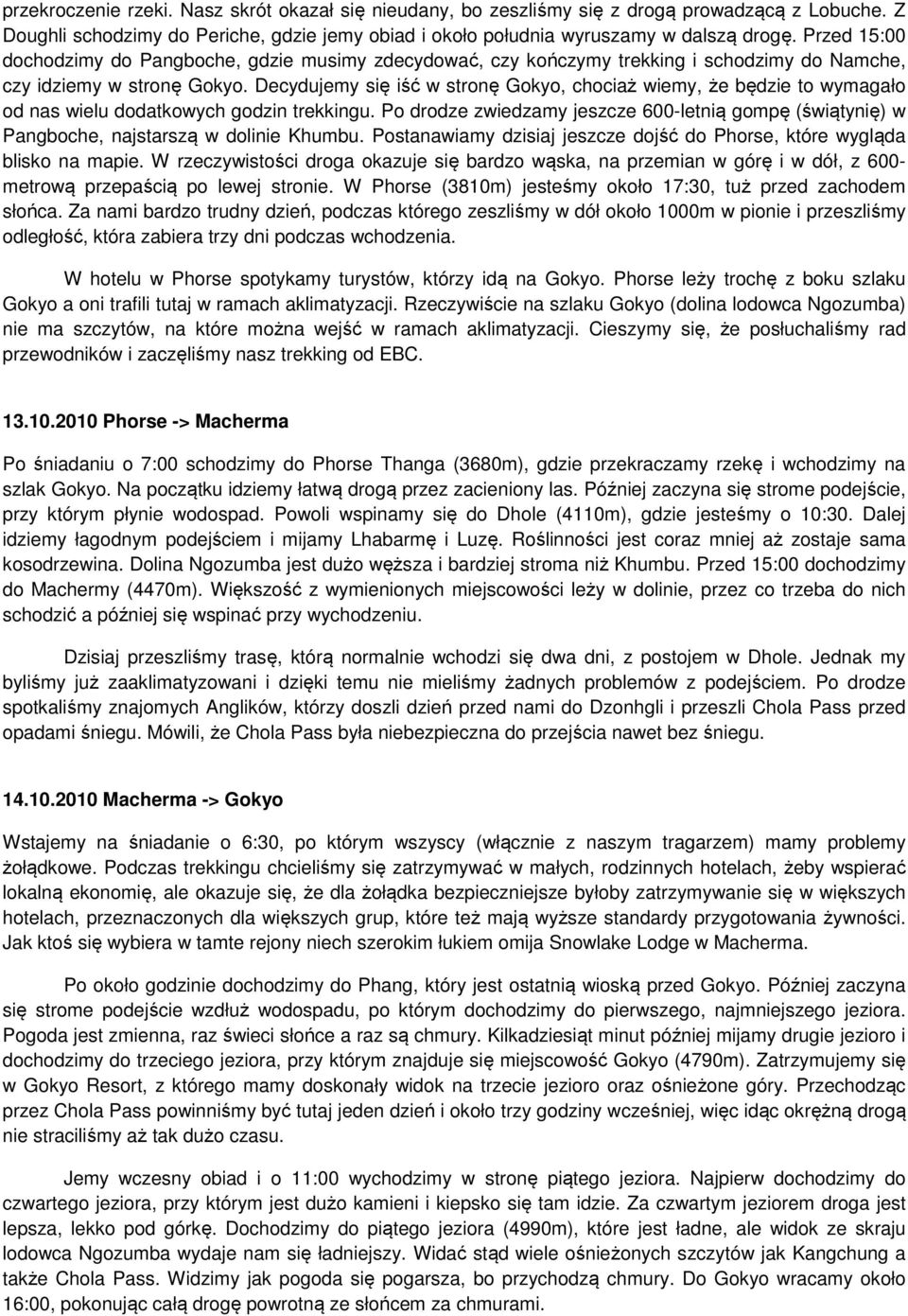Decydujemy się iść w stronę Gokyo, chociaż wiemy, że będzie to wymagało od nas wielu dodatkowych godzin trekkingu.
