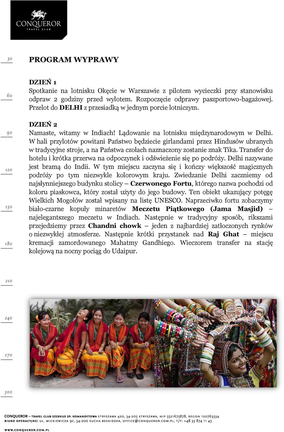 W hali przylotów powitani Państwo będziecie girlandami przez Hindusów ubranych w tradycyjne stroje, a na Państwa czołach naznaczony zostanie znak Tika.