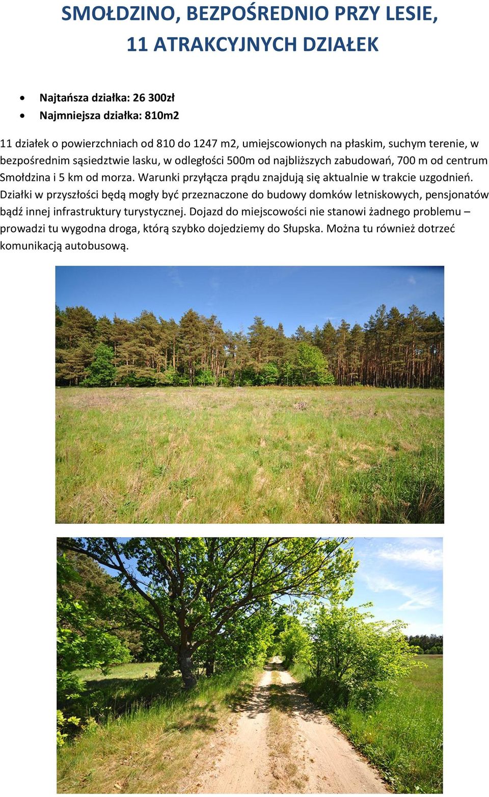 Warunki przyłącza prądu znajdują się aktualnie w trakcie uzgodnieo.
