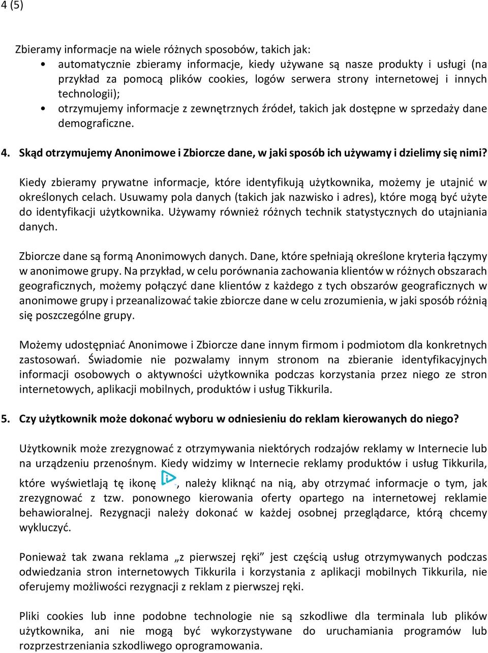 Skąd otrzymujemy Anonimowe i Zbiorcze dane, w jaki sposób ich używamy i dzielimy się nimi? Kiedy zbieramy prywatne informacje, które identyfikują użytkownika, możemy je utajnić w określonych celach.