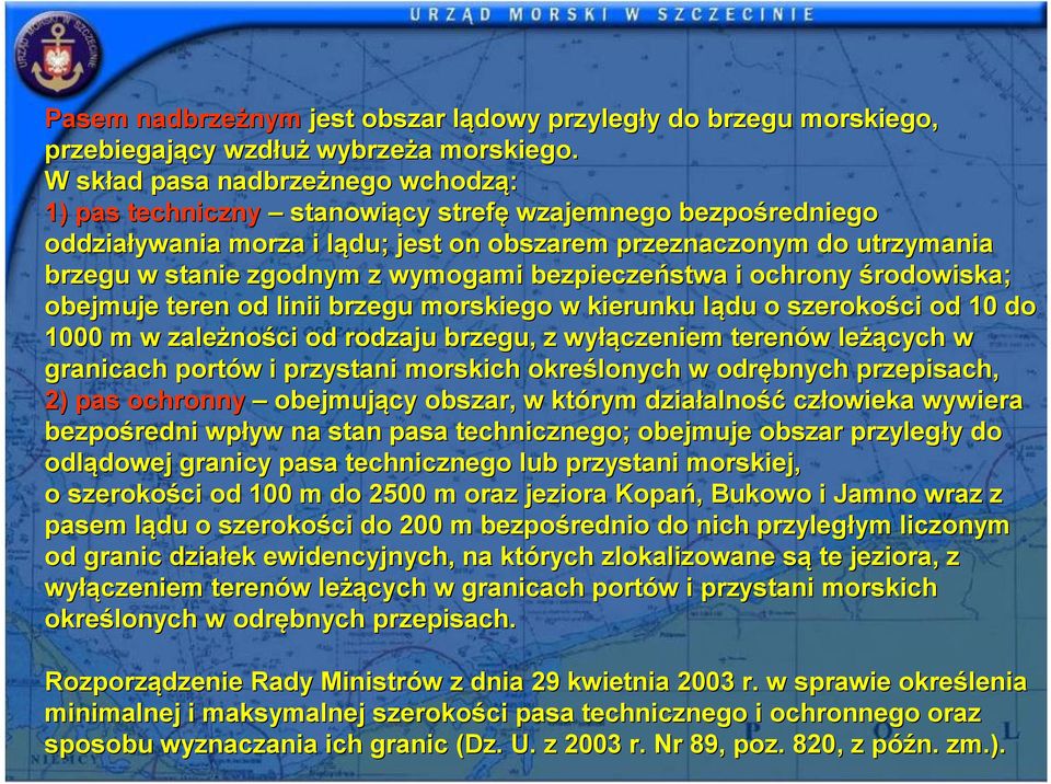 zgodnym z wymogami bezpieczeństwa i ochrony środowiska; obejmuje teren od linii brzegu morskiego w kierunku lądu l o szerokości od 10 do 1000 m w zależno ności od rodzaju brzegu, z wyłą łączeniem