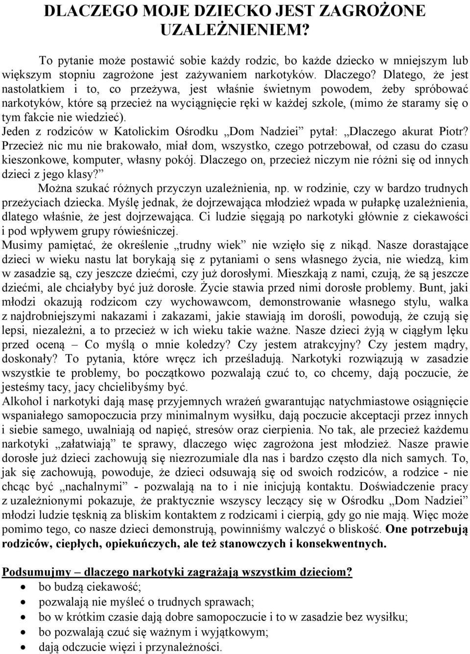 nie wiedzieć). Jeden z rodziców w Katolickim Ośrodku Dom Nadziei pytał: Dlaczego akurat Piotr?