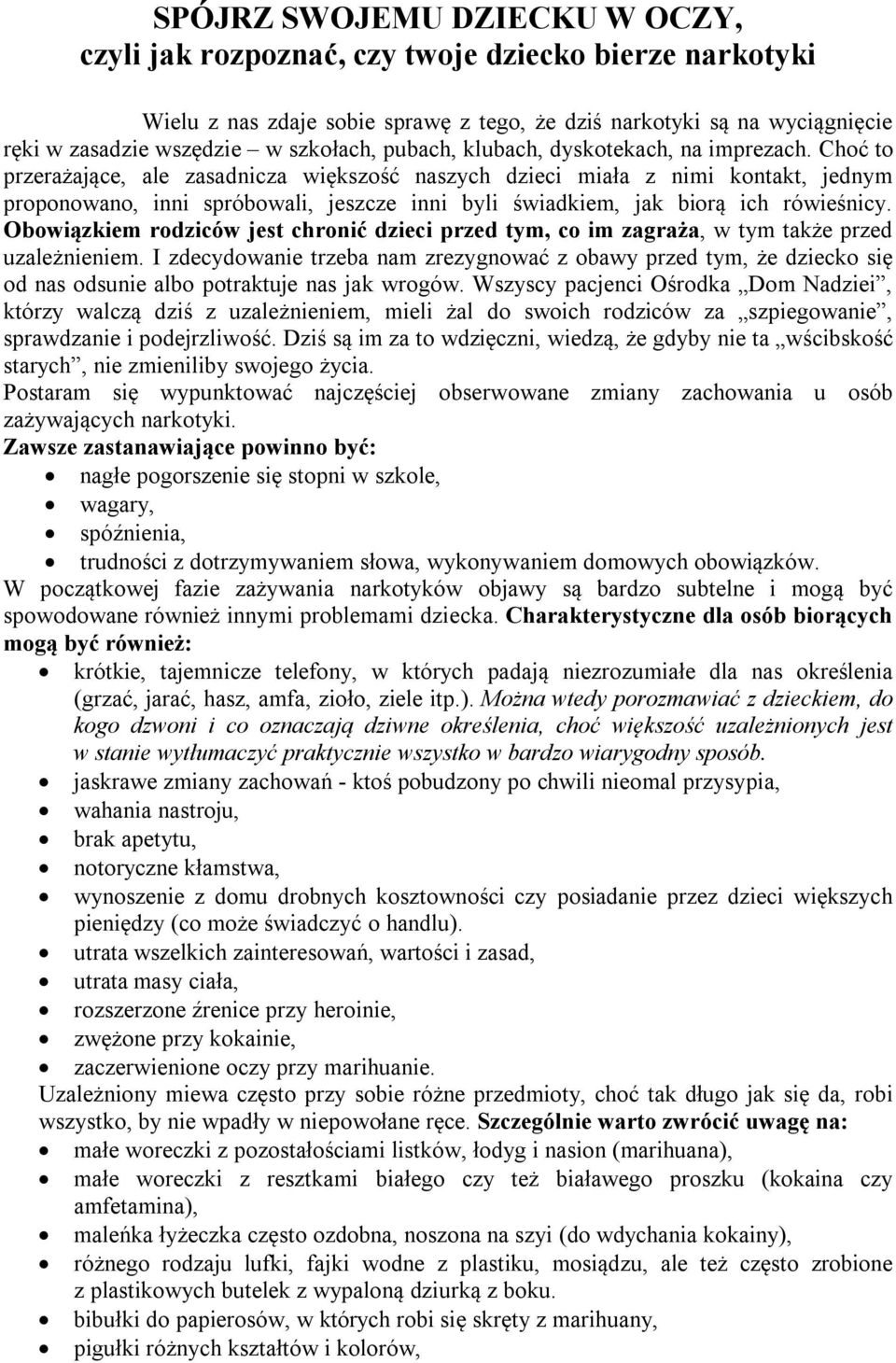 Choć to przerażające, ale zasadnicza większość naszych dzieci miała z nimi kontakt, jednym proponowano, inni spróbowali, jeszcze inni byli świadkiem, jak biorą ich rówieśnicy.