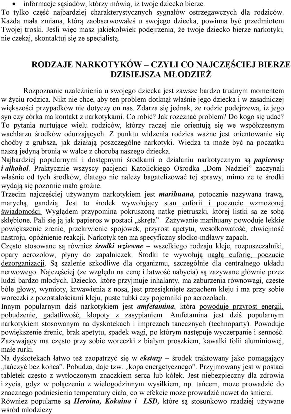 Jeśli więc masz jakiekolwiek podejrzenia, że twoje dziecko bierze narkotyki, nie czekaj, skontaktuj się ze specjalistą.