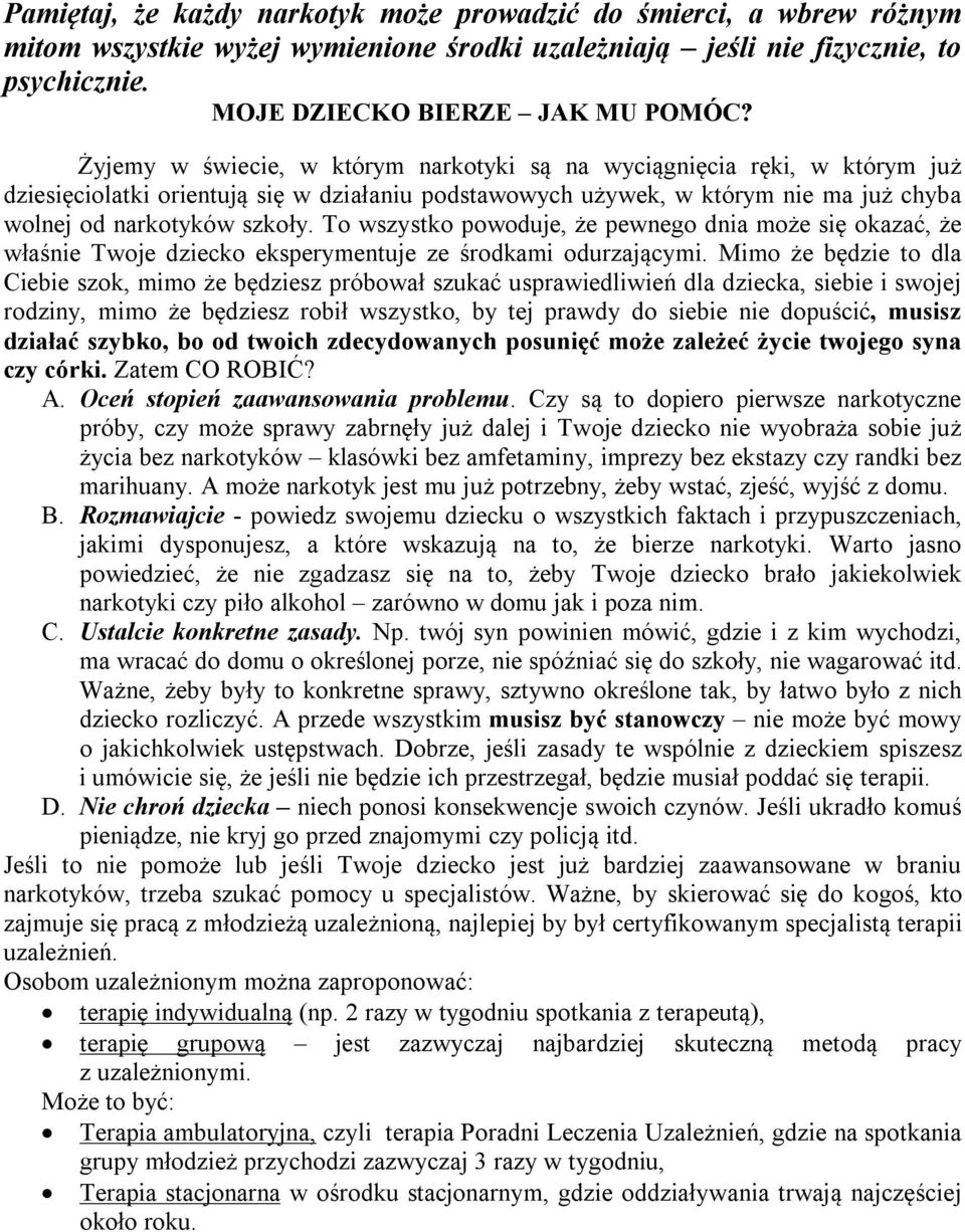 To wszystko powoduje, że pewnego dnia może się okazać, że właśnie Twoje dziecko eksperymentuje ze środkami odurzającymi.