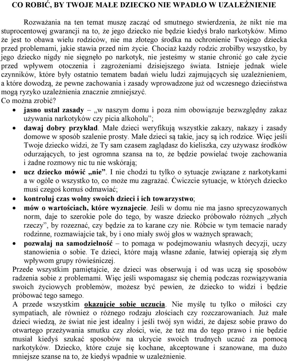 Chociaż każdy rodzic zrobiłby wszystko, by jego dziecko nigdy nie sięgnęło po narkotyk, nie jesteśmy w stanie chronić go całe życie przed wpływem otoczenia i zagrożeniami dzisiejszego świata.