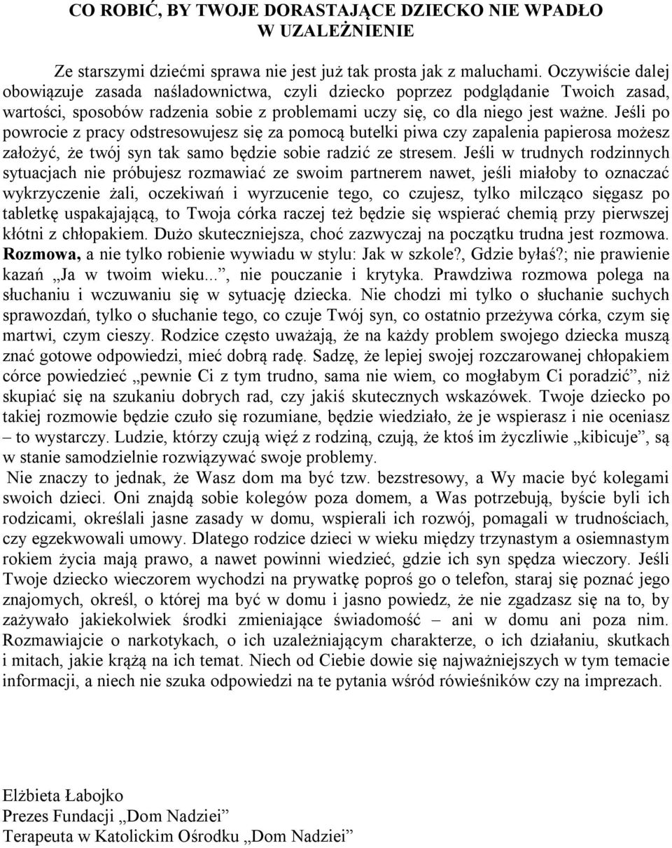 Jeśli po powrocie z pracy odstresowujesz się za pomocą butelki piwa czy zapalenia papierosa możesz założyć, że twój syn tak samo będzie sobie radzić ze stresem.