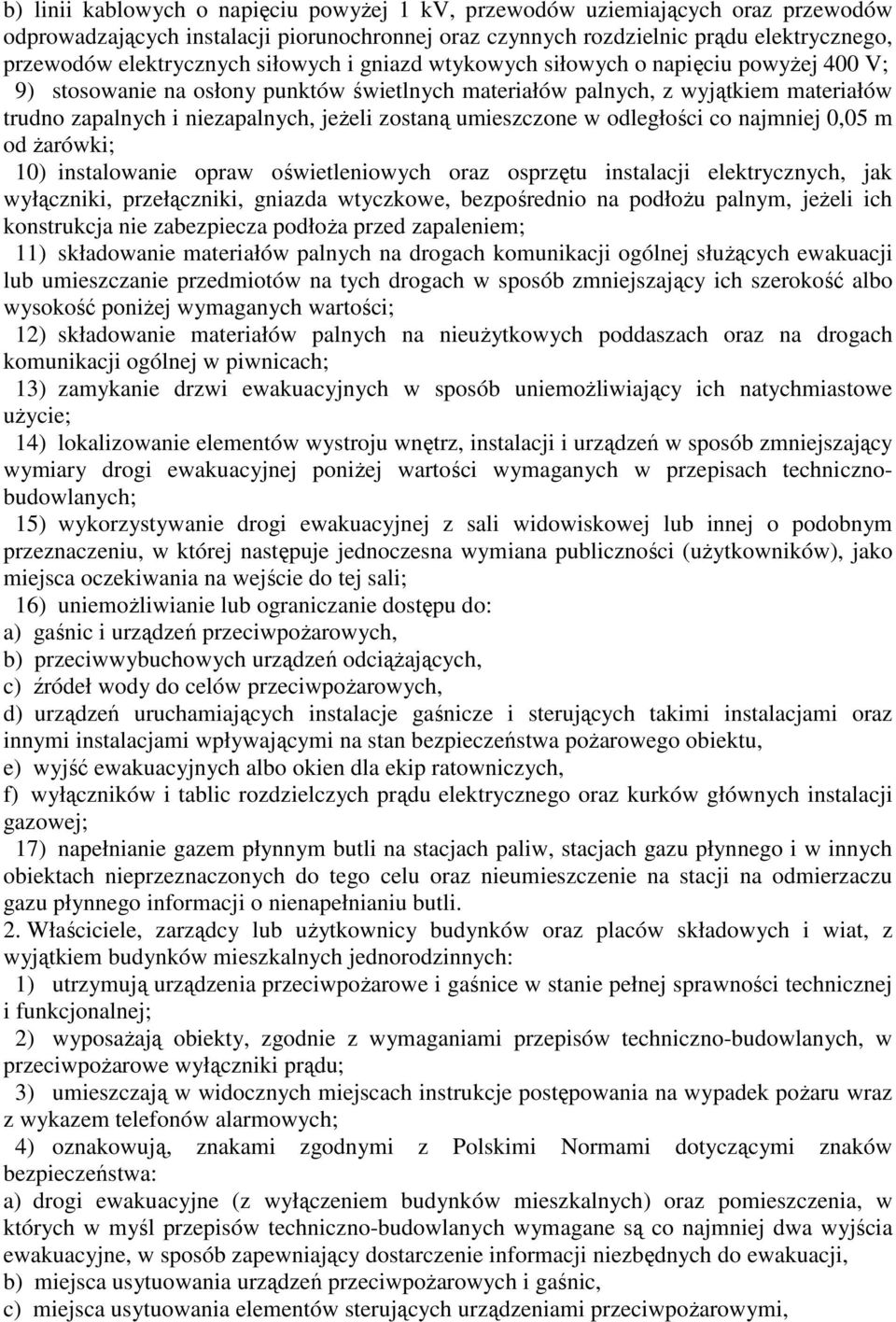 umieszczone w odległości co najmniej 0,05 m od Ŝarówki; 10) instalowanie opraw oświetleniowych oraz osprzętu instalacji elektrycznych, jak wyłączniki, przełączniki, gniazda wtyczkowe, bezpośrednio na