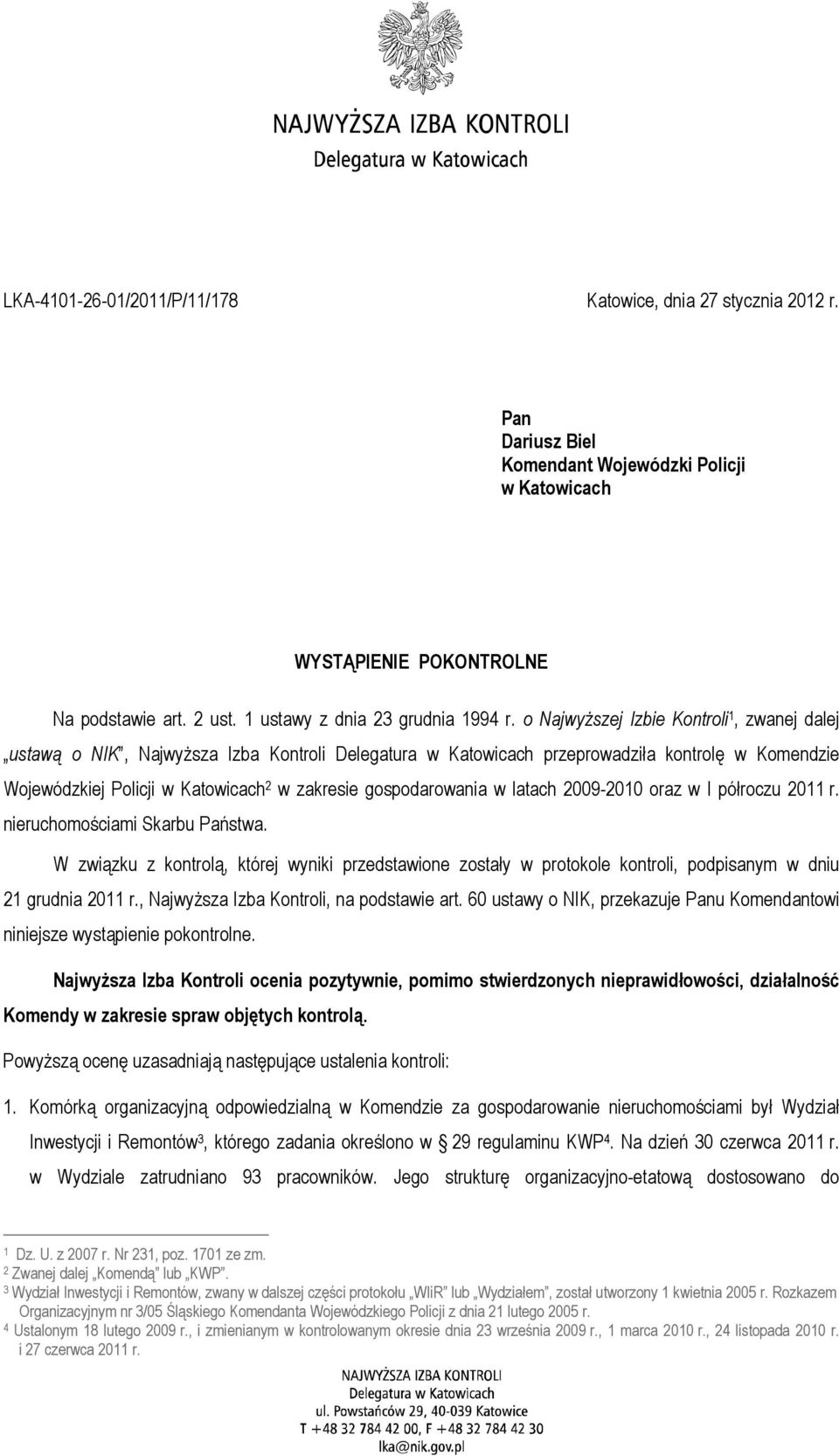 o NajwyŜszej Izbie Kontroli 1, zwanej dalej ustawą o NIK, NajwyŜsza Izba Kontroli Delegatura w Katowicach przeprowadziła kontrolę w Komendzie Wojewódzkiej Policji w Katowicach 2 w zakresie
