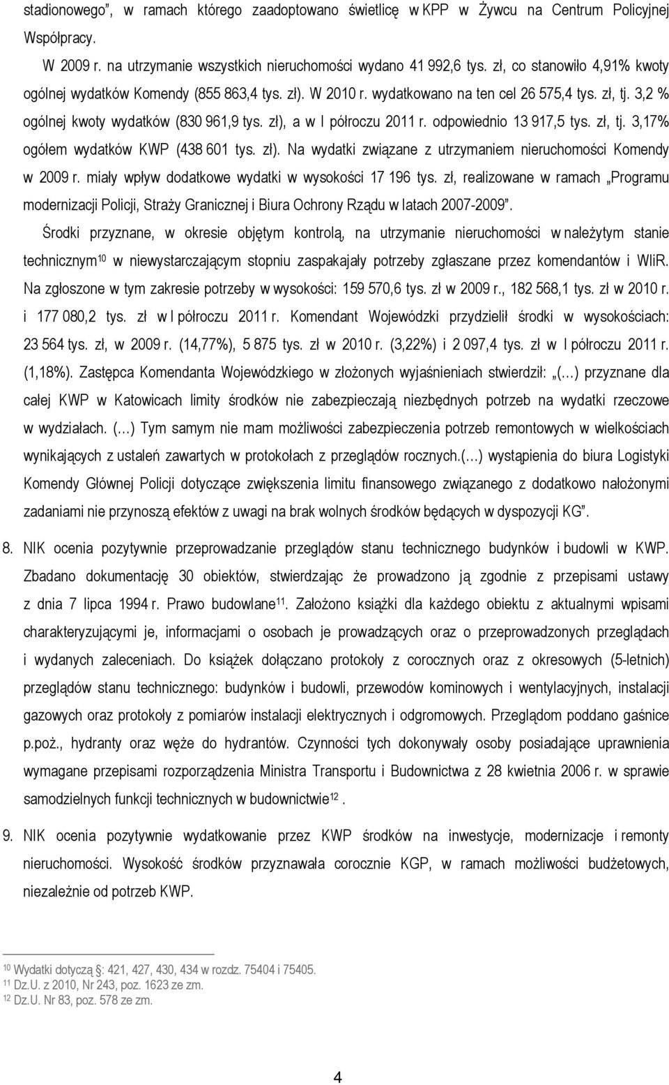 zł), a w I półroczu 2011 r. odpowiednio 13 917,5 tys. zł, tj. 3,17% ogółem wydatków KWP (438 601 tys. zł). Na wydatki związane z utrzymaniem nieruchomości Komendy w 2009 r.