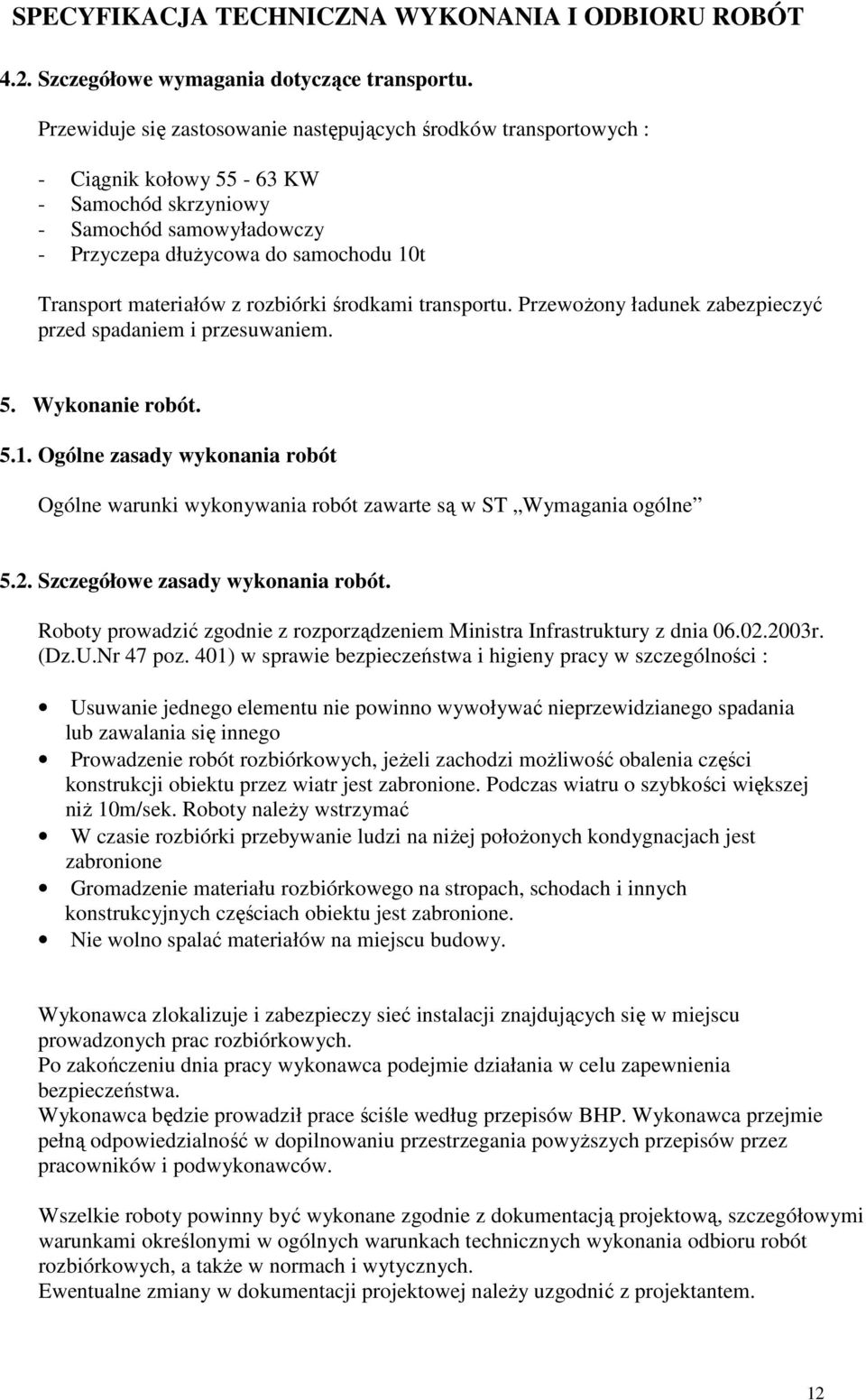 materiałów z rozbiórki środkami transportu. PrzewoŜony ładunek zabezpieczyć przed spadaniem i przesuwaniem. 5. Wykonanie robót. 5.1.