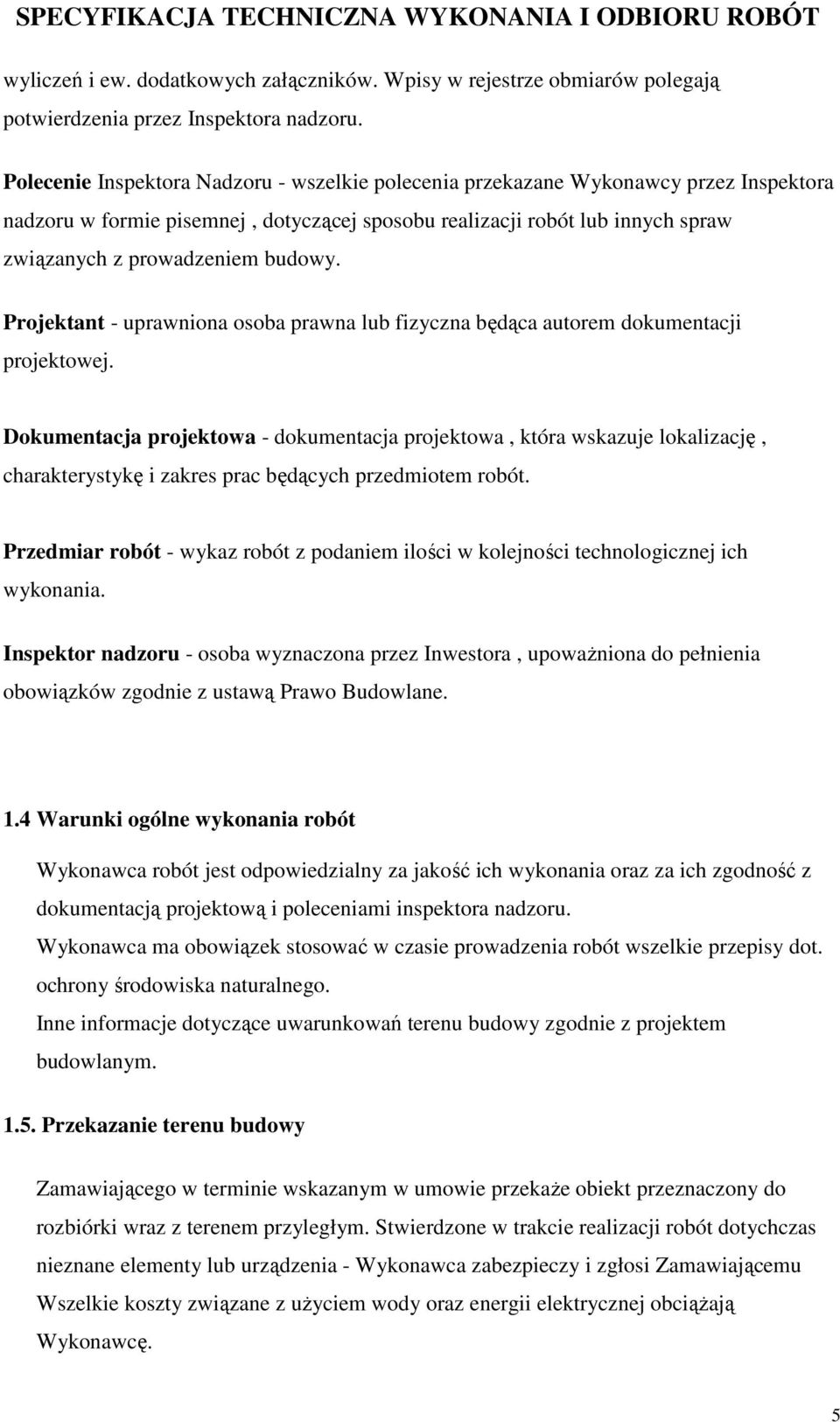 budowy. Projektant - uprawniona osoba prawna lub fizyczna będąca autorem dokumentacji projektowej.