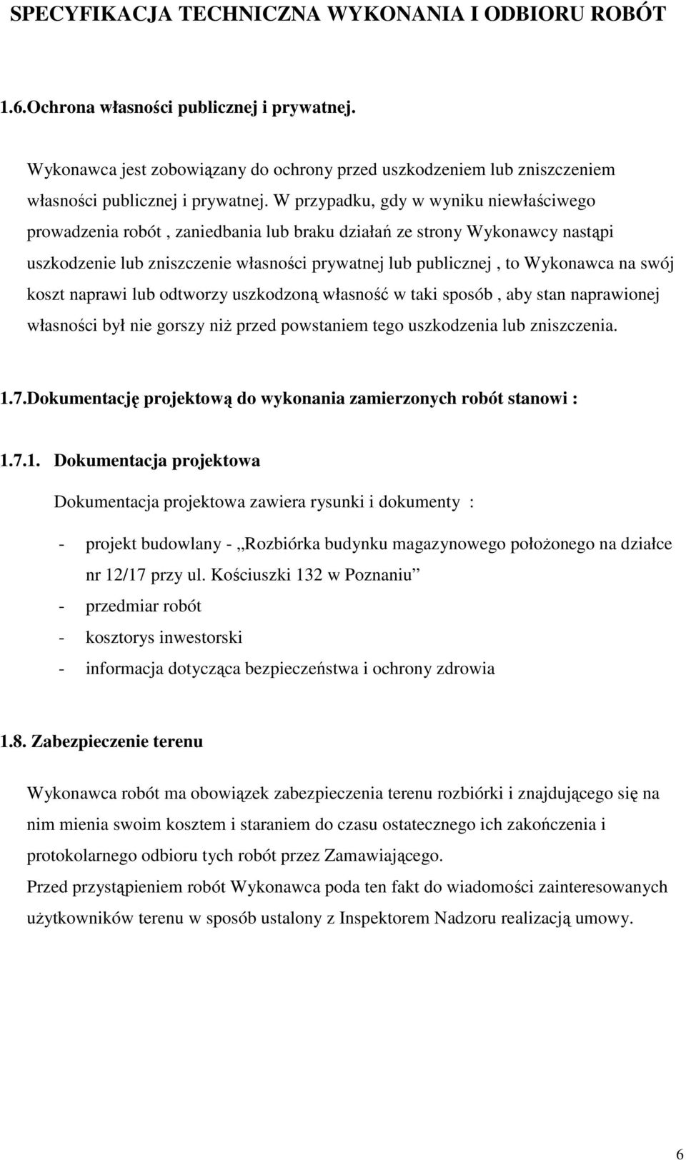 swój koszt naprawi lub odtworzy uszkodzoną własność w taki sposób, aby stan naprawionej własności był nie gorszy niŝ przed powstaniem tego uszkodzenia lub zniszczenia. 1.7.